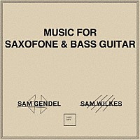 サム・ゲンデル＆サム・ウィルクス「 ミュージック・フォー・サクソフォーン＆ベース・ギター」