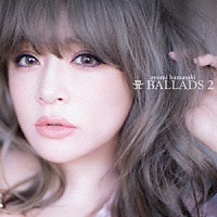 浜崎あゆみ「 Ａ　ＢＡＬＬＡＤＳ　２」