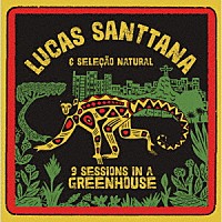 ＬＵＣＡＳ　ＳＡＮＴＴＡＮＡ「 ３　ＳＥＳＳＩＯＮＳ　ＩＮ　Ａ　ＧＲＥＥＮＨＯＵＳＥ」