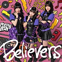 Ｐｒｅｔｔｙ　Ａｓｈ「 Ｂｅｌｉｅｖｅｒｓ」