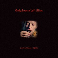 Ｊｏｚｅｆ　Ｖａｎ　Ｗｉｓｓｅｍ／ＳＱＵＲＬ「 Ｏｎｌｙ　Ｌｏｖｅｒｓ　Ｌｅｆｔ　Ａｌｉｖｅ　ＯＳＴ」