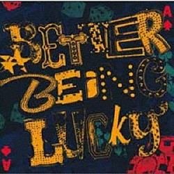 ＴＨＥ　ＷＯＮＤＥＲ　ＳＴＵＦＦ「ＢＥＴＴＥＲ　ＢＥＩＮＧ　ＬＵＣＫＹ」