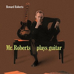 ハワード・ロバーツ Ｂｏｂ　Ｅｎｅｖｏｌｄｓｅｎ Ｍａｒｔｙ　Ｐａｉｃｈ Ｒｅｄ　Ｍｉｔｃｈｅｌｌ Ａｌｖｉｎ　Ｓｔｏｌｌｅｒ Ｈｅｒｂ　Ｇｅｌｌｅｒ Ｈａｒｒｙ　Ｋｌｅｅ Ｂｏｂ　Ｃｏｏｐｅｒ「ミスター・ロバーツ・プレイズ・ギター」