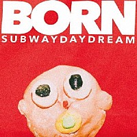 Ｓｕｂｗａｙ　Ｄａｙｄｒｅａｍ「 ＢＯＲＮ」