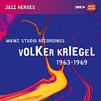 フォルカー・クリーゲル「 ＭＡＩＮＺ　ＳＴＵＤＩＯ　ＲＥＣＯＲＤＩＮＧＳ　１９６３－１９６９」