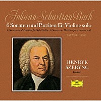 ヘンリク・シェリング「 Ｊ．Ｓ．バッハ：無伴奏ヴァイオリンのためのソナタとパルティータ」