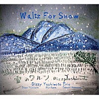 Ｄｉｚｚｙ　Ｙｏｓｈｉｍｏｔｏ　Ｔｒｉｏ「 Ｗａｌｔｚ　Ｆｏｒ　Ｓｎｏｗ」