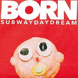 Ｓｕｂｗａｙ　Ｄａｙｄｒｅａｍ「ＢＯＲＮ」