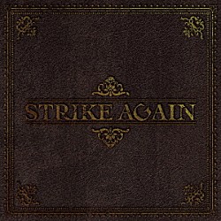 ＳＴＲＩＫＥ　ＡＧＡＩＮ「ＳＴＲＩＫＥ　ＡＧＡＩＮ」