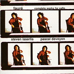 スティーヴン・イッサーリス パスカル・ドゥワイヨン フランシス・グリエール「フォーレ：チェロとピアノのための作品全集」