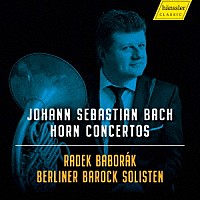 ラデク・バボラーク「 Ｊ．Ｓ．バッハ：ホルン、弦楽と通奏低音のための協奏曲集」