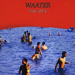Ｗａａｔｅｒ「Ｅｓｃａｐｅｓ　ＥＰ」