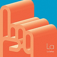 Ｌａ　Ｓｅｎａｓ「 Ｌａ」