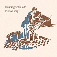 Ｈｅｎｎｉｎｇ　Ｓｃｈｍｉｅｄｔ「 Ｐｉａｎｏ　Ｄｉａｒｙ」