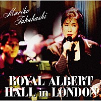 髙橋真梨子「 ＭＡＲＩＫＯ　ＴＡＫＡＨＡＳＨＩ　ＲＯＹＡＬ　ＡＬＢＥＲＴ　ＨＡＬＬ　ｉｎ　ＬＯＮＤＯＮ」