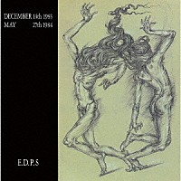 Ｅ．Ｄ．Ｐ．Ｓ．「 ＤＥＣＥＭＢＥＲ　１４ＴＨ　１９８３　ＭＡＹ　２７ＴＨ　１９８４」