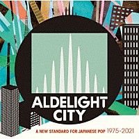 （Ｖ．Ａ．）「 ＡＬＤＥＬＩＧＨＴ　ＣＩＴＹ　Ａ　ＮＥＷ　ＳＴＡＮＤＡＲＤ　ＦＯＲ　ＪＡＰＡＮＥＳＥ　ＰＯＰ　１９７５－２０２１」