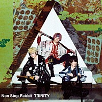 Ｎｏｎ　Ｓｔｏｐ　Ｒａｂｂｉｔ「 ＴＲＩＮＩＴＹ」