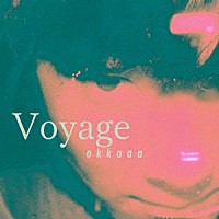 ｏｋｋａａａ「 Ｖｏｙａｇｅ」