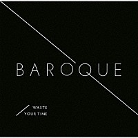 Ｂａｒｏｑｕｅ「 ウェイスト・ユア・タイム」