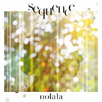 ｎｏｌａｌａ「 ｓｅｑｕｅｎｃｅ」