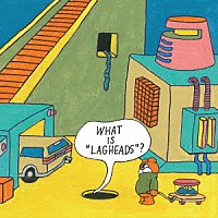 ＬＡＧＨＥＡＤＳ「 Ｗｈａｔ　ｉｓ　“ＬＡＧＨＥＡＤＳ”？」