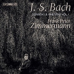 フランク・ペーター・ツィンマーマン「バッハ：無伴奏ヴァイオリンのためのソナタ第２番、パルティータ第２番＆第３番」