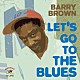 Ｂａｒｒｙ　Ｂｒｏｗｎ「Ｌｅｔ’ｓ　Ｇｏ　Ｔｏ　Ｔｈｅ　Ｂｌｕｅｓ」