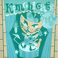 キムチキャッツ「 ＫｉｍｃｈｉＣａｔｓ　Ｓｈｏｗ」