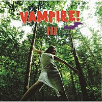 ＶＡＭＰＩＲＥ！「 ＶＡＭＰＩＲＥ！Ⅲ」