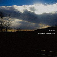 Ｆｕｇｅｎｎ　＆　Ｔｈｅ　Ｗｈｉｔｅ　Ｅｌｅｐｈａｎｔｓ「 Ｒｅ：Ｅａｒｔｈ」