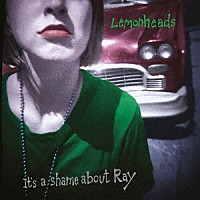 ＴＨＥ　ＬＥＭＯＮＨＥＡＤＳ「 ＩＴ’Ｓ　Ａ　ＳＨＡＭＥ　ＡＢＯＵＴ　ＲＡＹ　（３０ｔｈ　ＡＮＮＩＶＥＲＳＡＲＹ　ＥＤＩＴＩＯＮ）」