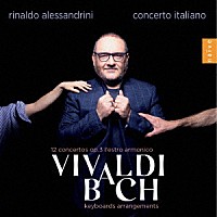 コンチェルト・イタリアーノ「 ＶＩＶＡＬＤＩ　ＢＡＣＨ「調和の霊感」全曲＆バッハによる編曲６作」