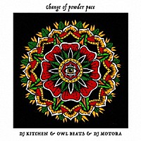 ＤＪ　ＫＩＴＣＨＥＮ　＆　ＯＷＬＢＥＡＴＳ　＆　ＤＪ　ＭＯＴＯＲＡ「 ＣＨＡＮＧＥ　ＯＦ　ＰＯＷＤＥＲ　ＰＡＣＥ」