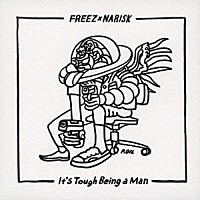 ＦＲＥＥＺ　×　ＮＡＲＩＳＫ「 Ｉｔ’ｓ　Ｔｏｕｇｈ　Ｂｅｉｎｇ　ａ　Ｍａｎ」