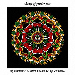 ＤＪ　ＫＩＴＣＨＥＮ　＆　ＯＷＬＢＥＡＴＳ　＆　ＤＪ　ＭＯＴＯＲＡ「ＣＨＡＮＧＥ　ＯＦ　ＰＯＷＤＥＲ　ＰＡＣＥ」