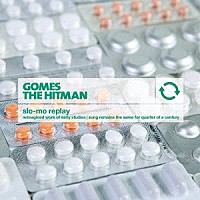 ＧＯＭＥＳ　ＴＨＥ　ＨＩＴＭＡＮ「 ｓｌｏ－ｍｏ　ｒｅｐｌａｙ」