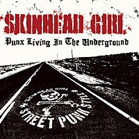 ＳＫＩＮＨＥＡＤ　ＧＩＲＬ「 ＰＵＮＸ　ＬＩＶＩＮＧ　ＩＮ　ＴＨＥ　ＵＮＤＥＲＧＲＯＵＮＤ」