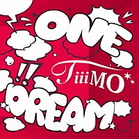 ＴｉｉｉＭＯ「 ＯＮＥ　ＤＲＥＡＭ」