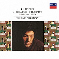 ヴラディーミル・アシュケナージ「 ショパン：２４の前奏曲、４つの即興曲　前奏曲第２５番・第２６番」