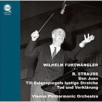 ヴィルヘルム・フルトヴェングラー＆ウィーン・フィルハーモニー管弦楽団「 Ｒ．シュトラウス：「ドン・ファン」「死と変容」「ティル・オイレンシュピーゲルの愉快ないたずら」」