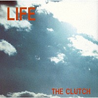 ＴＨＥ　ＣＬＵＴＣＨ「 ＬＩＦＥ」