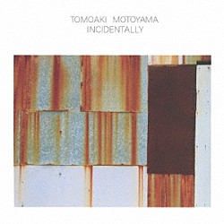 ＴＯＭＯＡＫＩ　ＭＯＴＯＹＡＭＡ「ＩＮＣＩＤＥＮＴＡＬＬＹ」