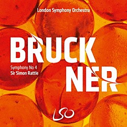 サー・サイモン・ラトル ロンドン交響楽団「ブルックナー：交響曲第４番」