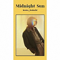 Ｋｅｎｔａ　Ｄｅｄａｃｈｉ「 Ｍｉｄｎｉｇｈｔ　Ｓｕｎ」