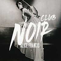 ＡＬＩＣＥ　ＦＲＡＮＣＩＳ「 ＣＬＵＢ　ＮＯＩＲ」