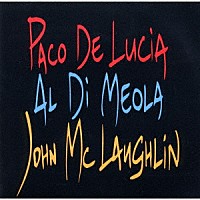 パコ・デ・ルシア／アル・ディメオラ／ジョン・マクラフリン「 ザ・ギター・トリオ」