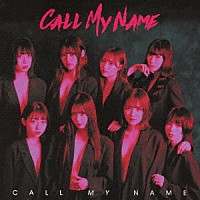 ＣＡＬＬ　ＭＹ　ＮＡＭＥ「 ＣＡＬＬ　ＭＹ　ＮＡＭＥ」