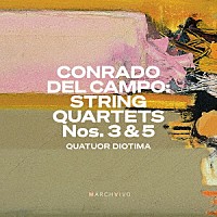 （クラシック）「 コンラド・デル・カンポ：弦楽四重奏曲第３番、第５番」
