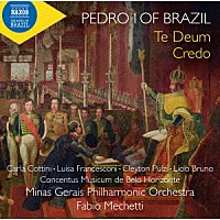 （クラシック）「 ブラジル皇帝ペドロ１世：テ・デウム／クレド／ブラジル独立讃歌」